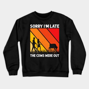 Sorry I'M Late The Cows Were Out Funny Cows Lovers Crewneck Sweatshirt